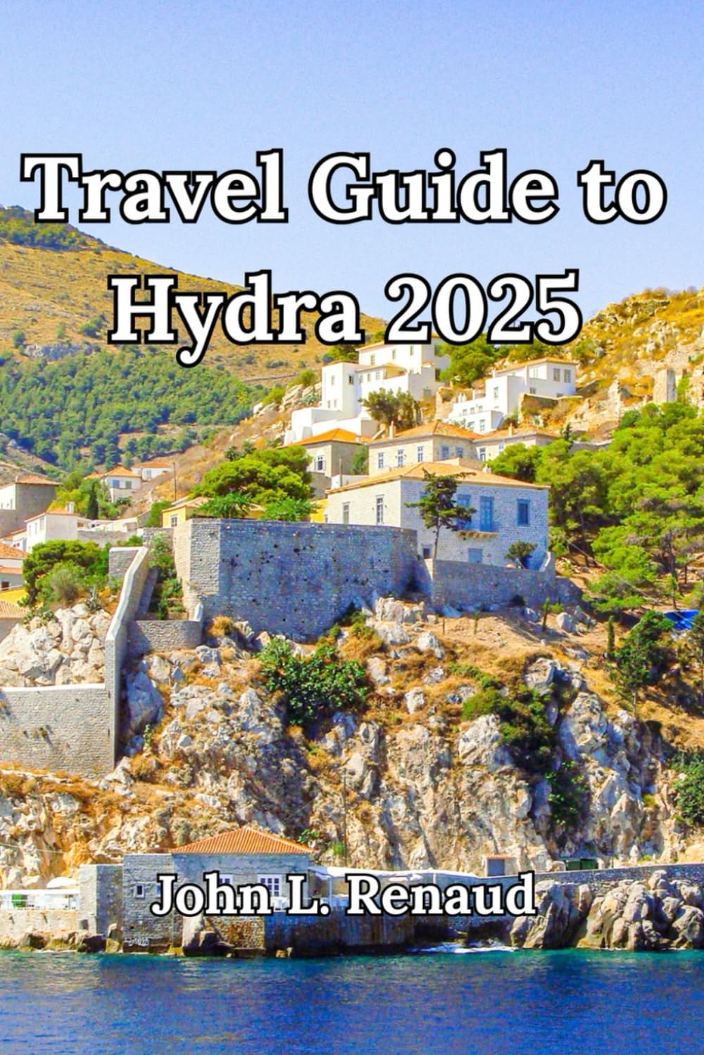 Travel Guide to Hydra 2025: Explore Greece’s Most Authentic Island with Hidden Gems, Hiking Trails, Walking Tours, Local Eats & Boutique Stays