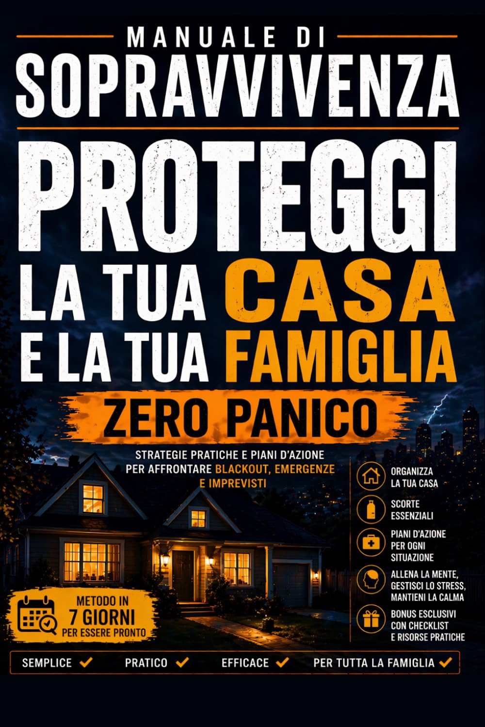 Manuale di Sopravvivenza: Proteggi la Tua Casa e la Tua Famiglia e affronta le Emergenze con serenità: ZERO PANICO – Piani semplici, Scorte intelligenti e Strategie Pratiche per affrontare ogni crisi