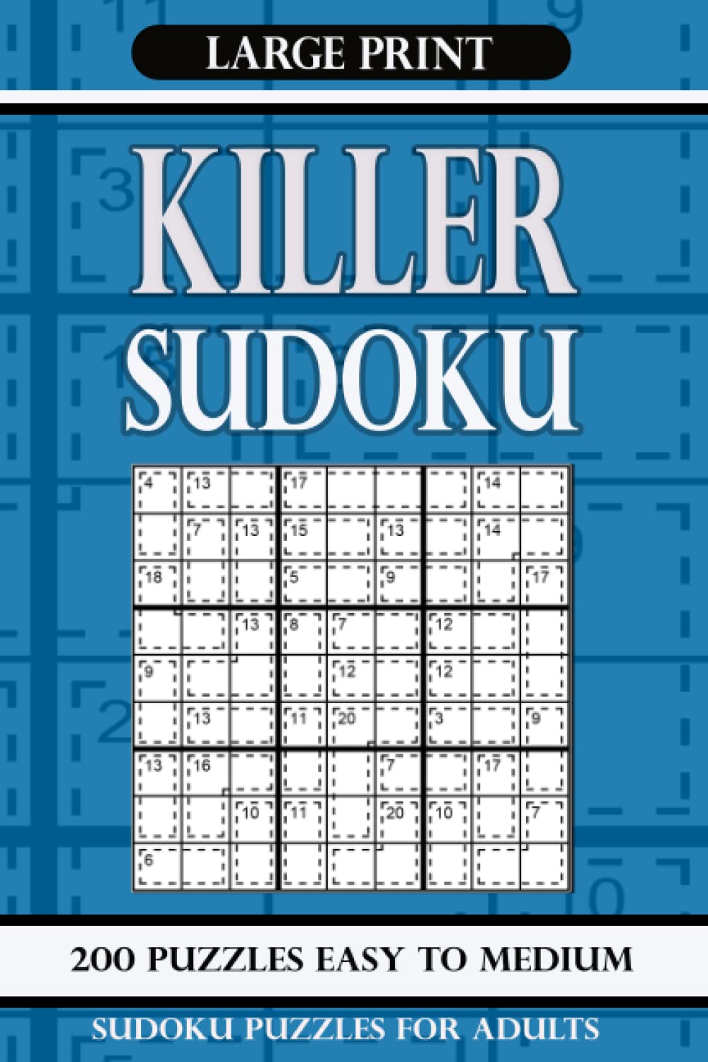 Killer Sudoku Puzzles for Adults Large Print Easy to Medium: Sudoku Large Print 200 puzzles Easy to Medium: Sudoku Puzzle Book Large Print: Sudoku Puzzles Easy to Medium
