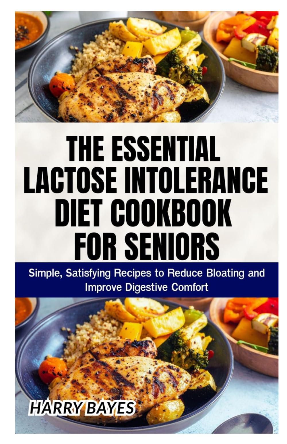 The Essential Lactose Intolerance Diet Cookbook for Seniors: Simple, Satisfying Recipes to Reduce Bloating and Improve Digestive Comfort