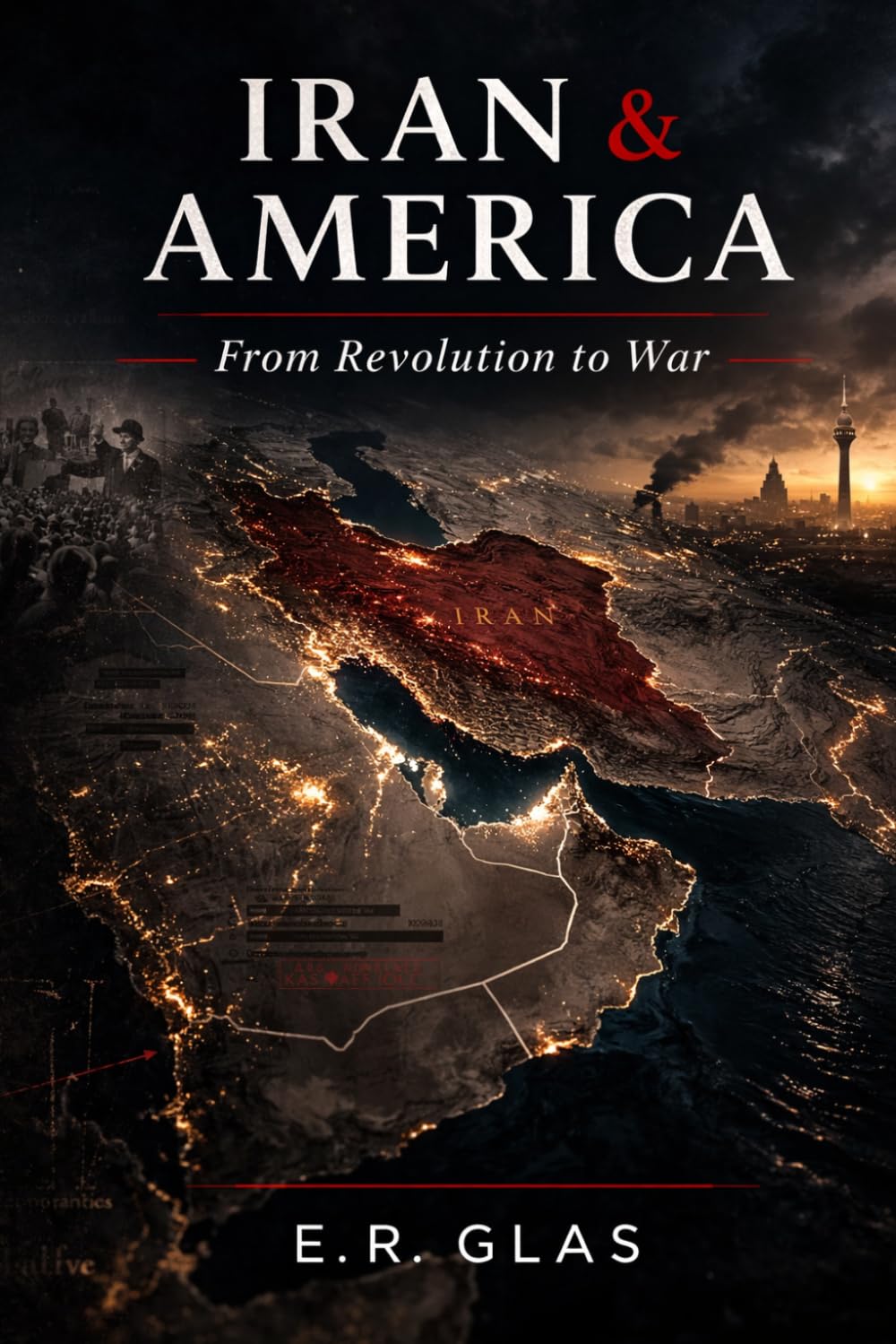 IRAN & AMERICA: From Revolution to War (The Closest Call: Iran, America and the Nuclear Threshold)