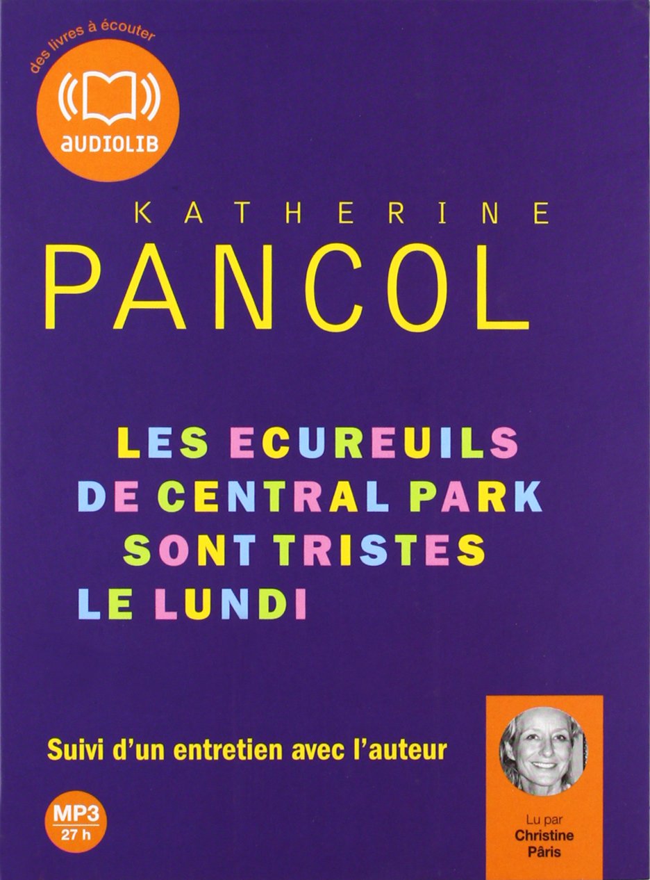 Les écureuils de Central Park sont tristes le lundi: Livre audio 3 CD MP3 - Suivi d'un entretien avec l'auteur Pancol, Katherine and Pâris, Christine