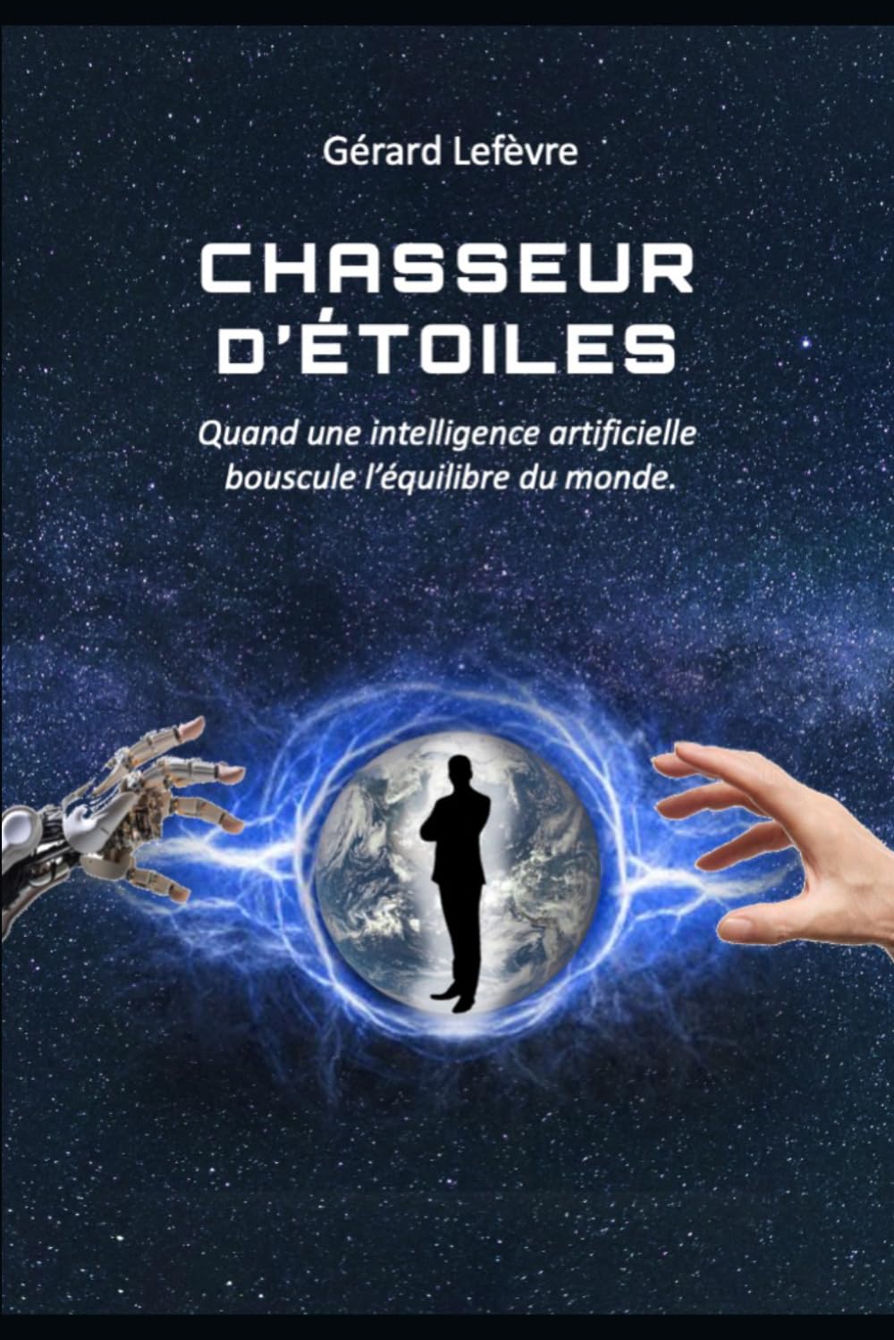 Chasseur d'étoiles: Quand l’intelligence artificielle et la science peuvent décider de l’avenir de l’humanité