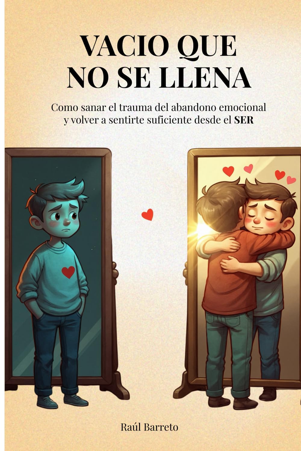 VACIO QUE NO SE LLENA: Como sanar el trauma del abandono emocional y volver a sentirte suficiente desde el SER