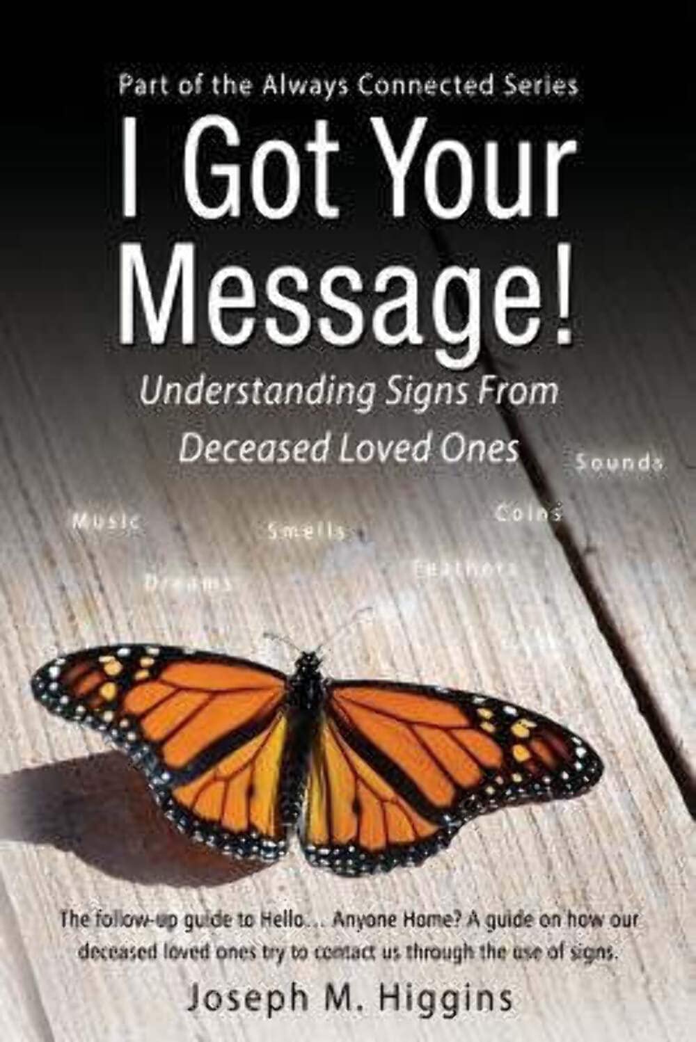I Got Your Message!: Understanding Signs From Deceased Loved Ones: Volume 2 (Always Connected)