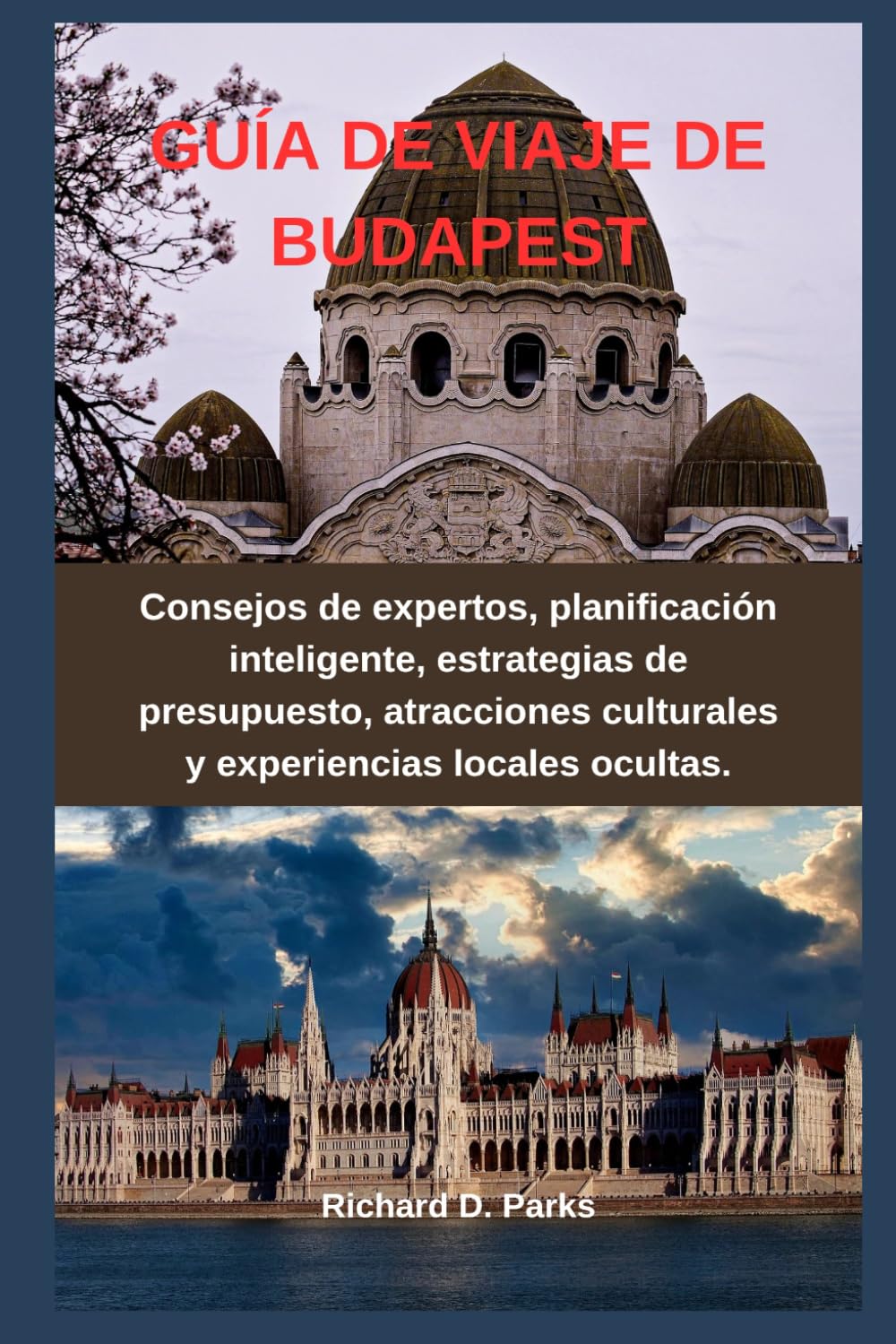 GUÍA DE VIAJE DE BUDAPEST: Consejos de expertos, planificación inteligente, estrategias de presupuesto, atracciones culturales y experiencias locales ocultas.
