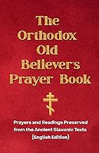 The Orthodox Old Believer’s Prayer Book: Prayers and Readings Preserved from the Ancient Slavonic Texts (English Edition)