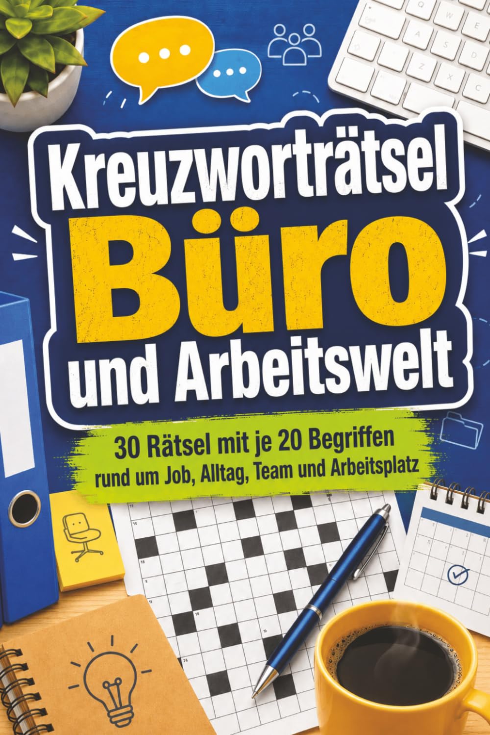 Kreuzworträtsel Büro und Arbeitswelt: 30 Rätsel mit je 20 Begriffen rund um Job, Alltag, Team und Arbeitsplatz