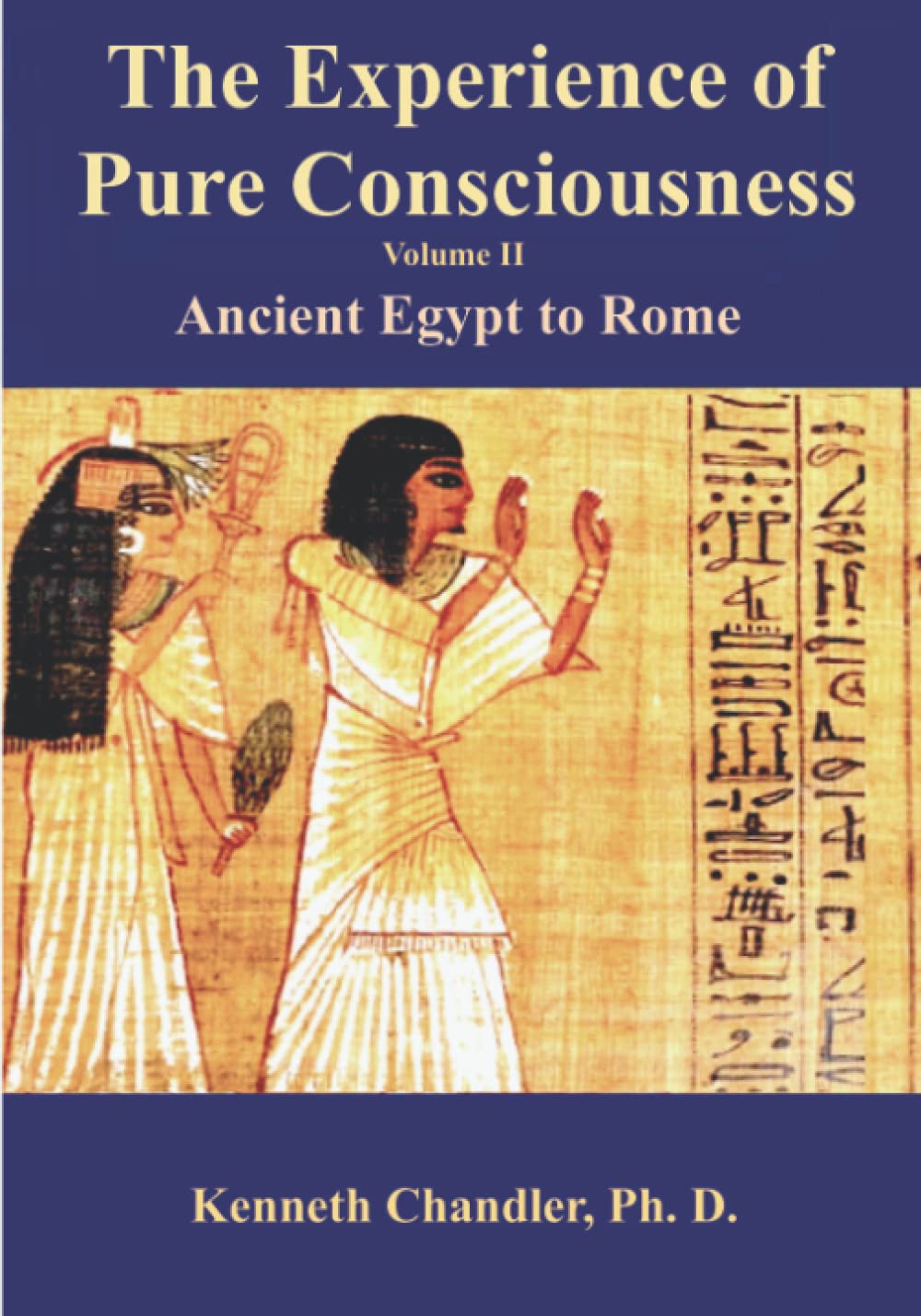 The Experience of Pure Consciousness: Volume II: Ancient Egypt to Rome (Consciousness, Science, and Civilization)