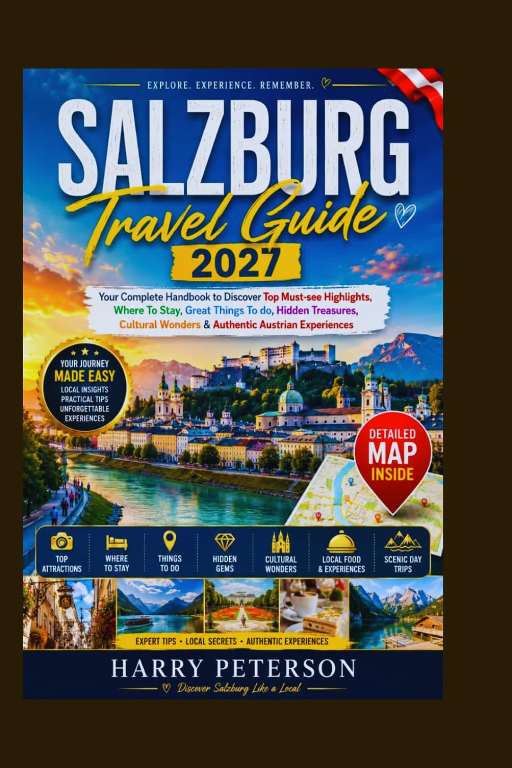 SALZBURG TRAVEL GUIDE 2027: Your Complete Handbook to Discover Top Must-see Highlights, Where To Stay, Great Things To do, Hidden Treasures, Cultural Wonders & Authentic Austrian Experiences