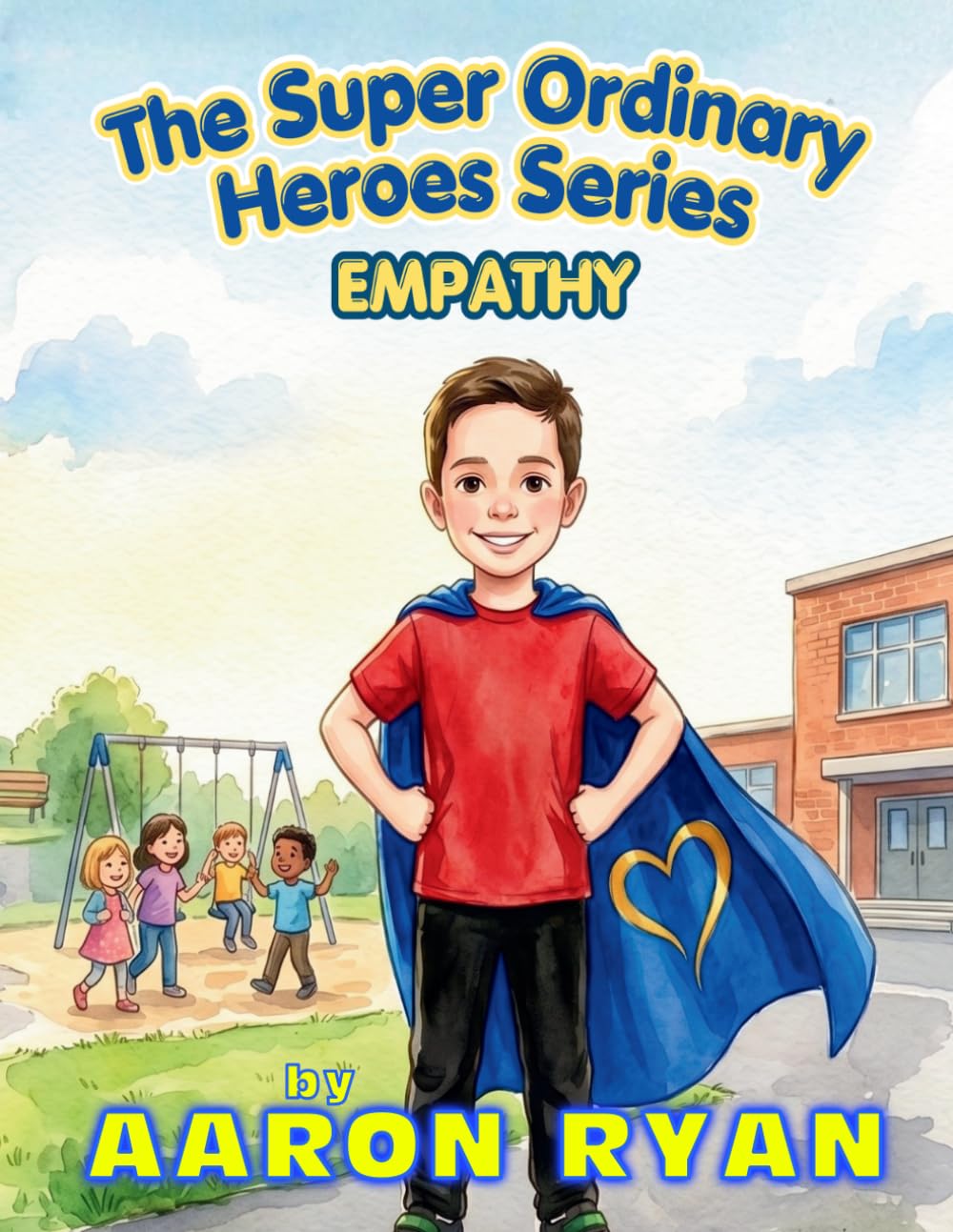 Empathy: The Superpower That Shows You Care! (The Super Ordinary Heroes Series)