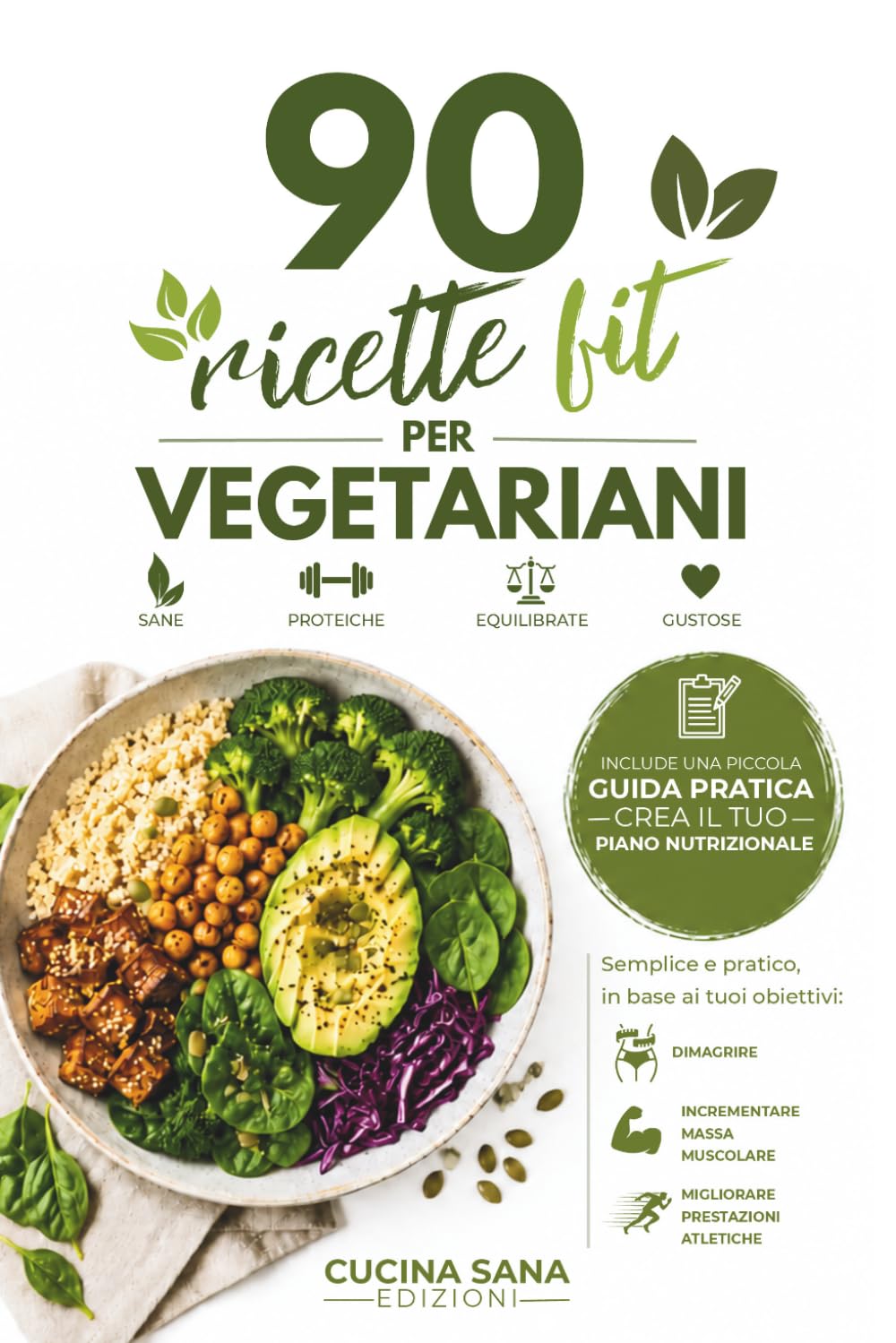 90 Ricette Fit per Vegetariani: Alimentazione Vegetariana Fitness, Il Metodo Semplice per Mangiare Meglio, Avere Più Energia e Migliorare la Tua Composizione Corporea