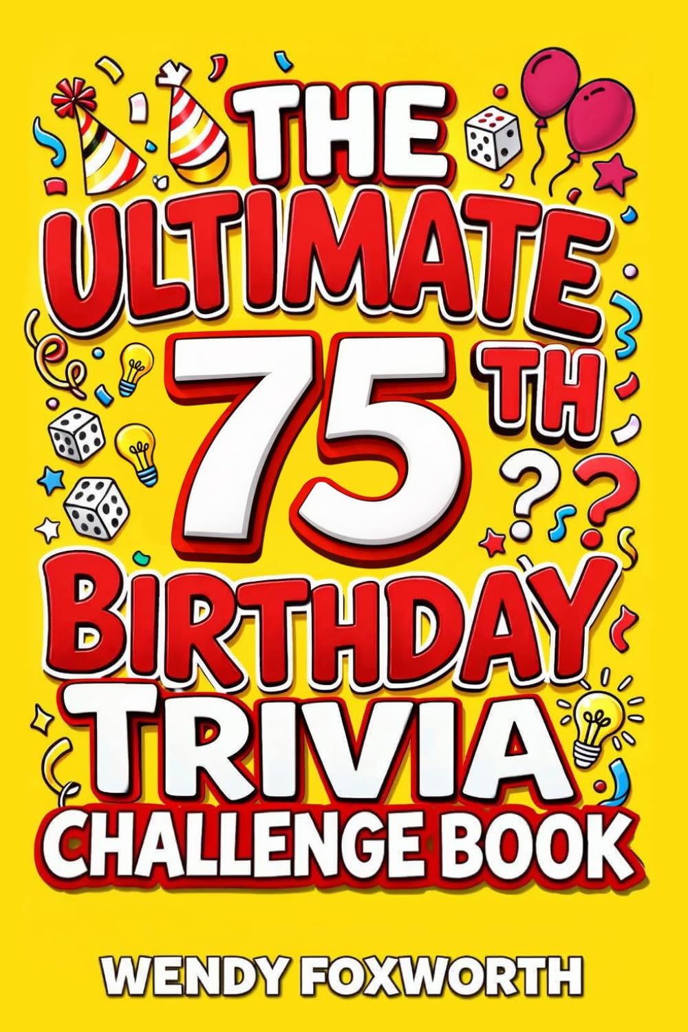 The Ultimate 75th Birthday Trivia Challenge Book: Revisit The Good Old Days With Fun Facts, Brain Teasers & Nostalgic Challenges Perfect For 75-Year-Olds (75th Birthday Gift For Men & Women)