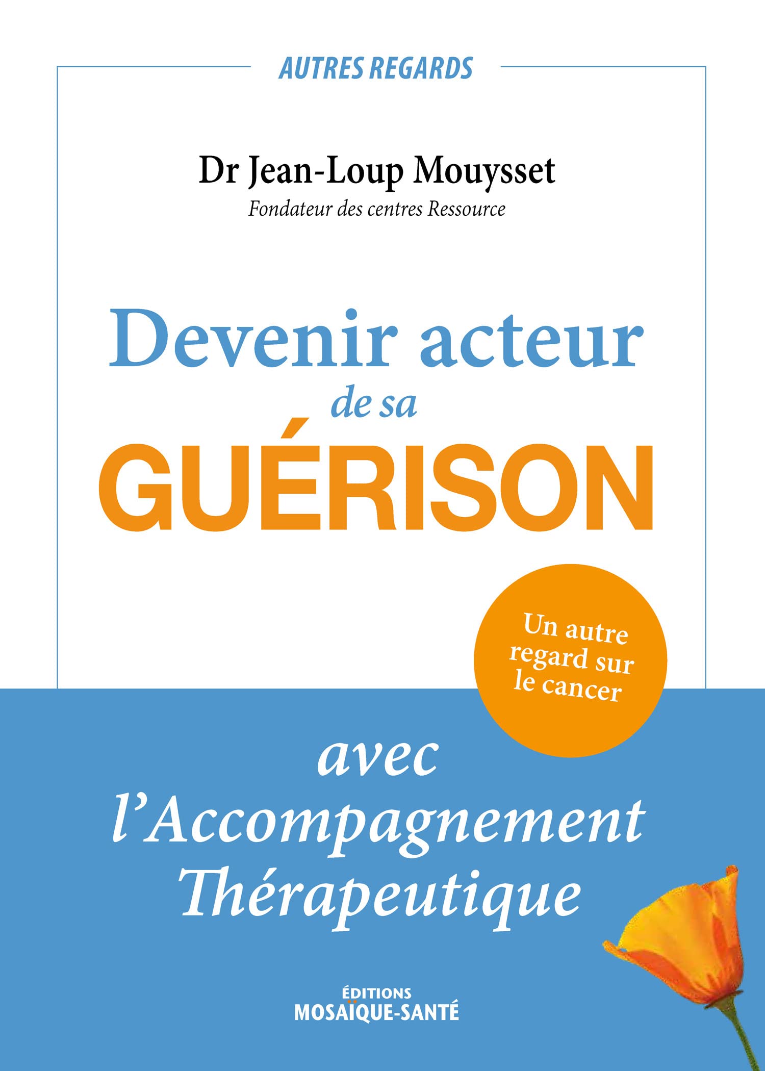 Devenir acteur de sa guérison avec l'accompagnement thérapeutique: Un autre regard sur le cancer