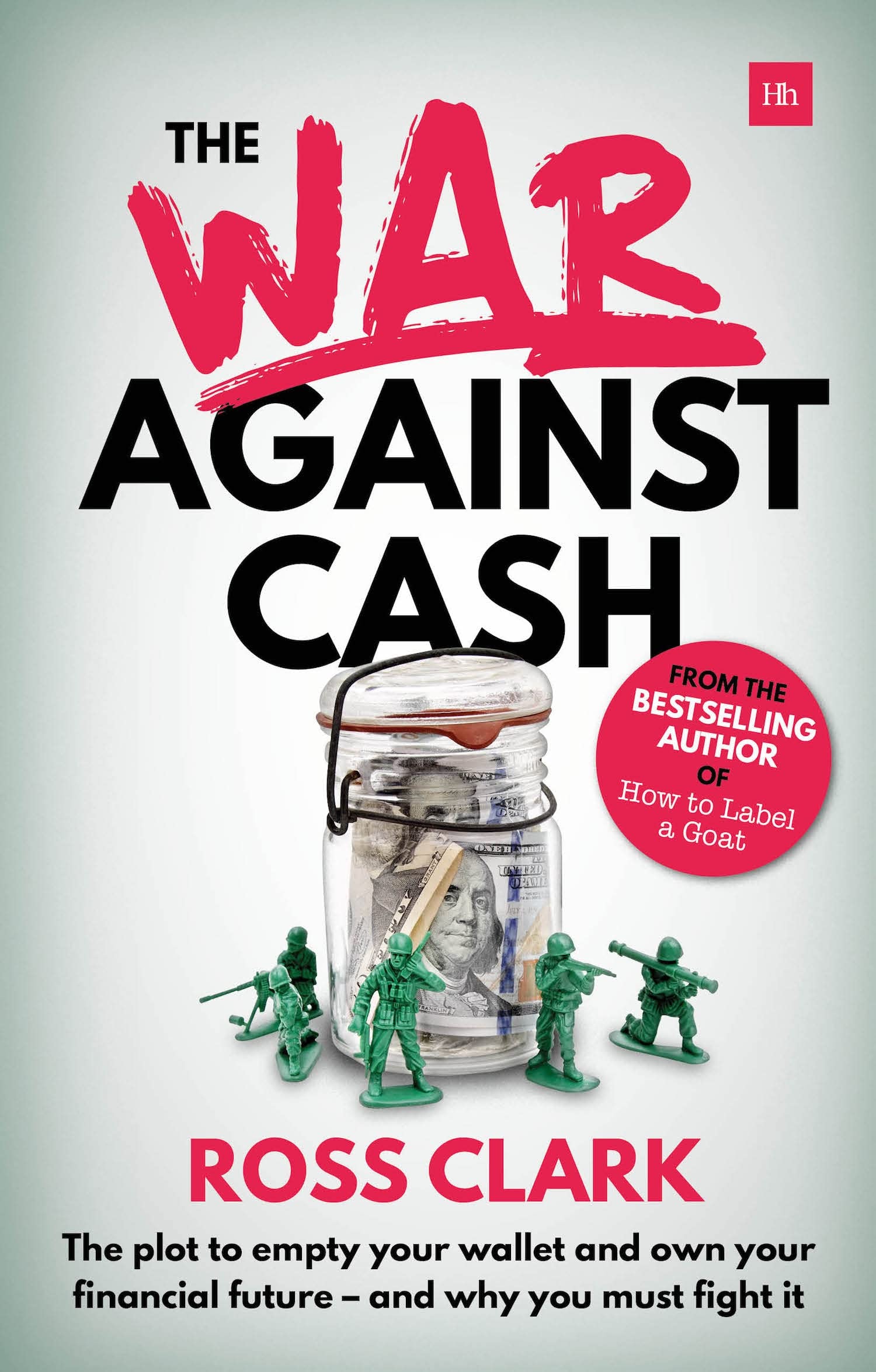 The War Against Cash: The plot to empty your wallet and own your financial future - and why you must fight it