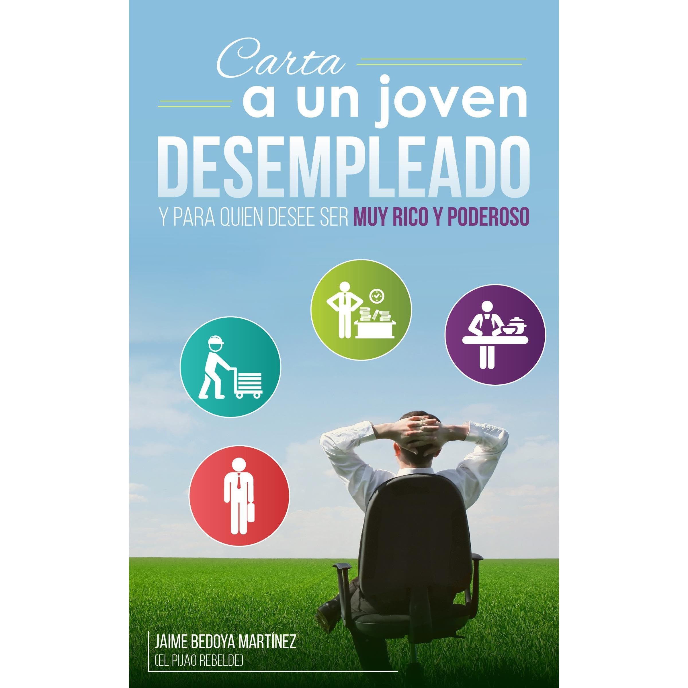 Carta a un joven desempleado y para quien desee ser muy rico y poderoso...