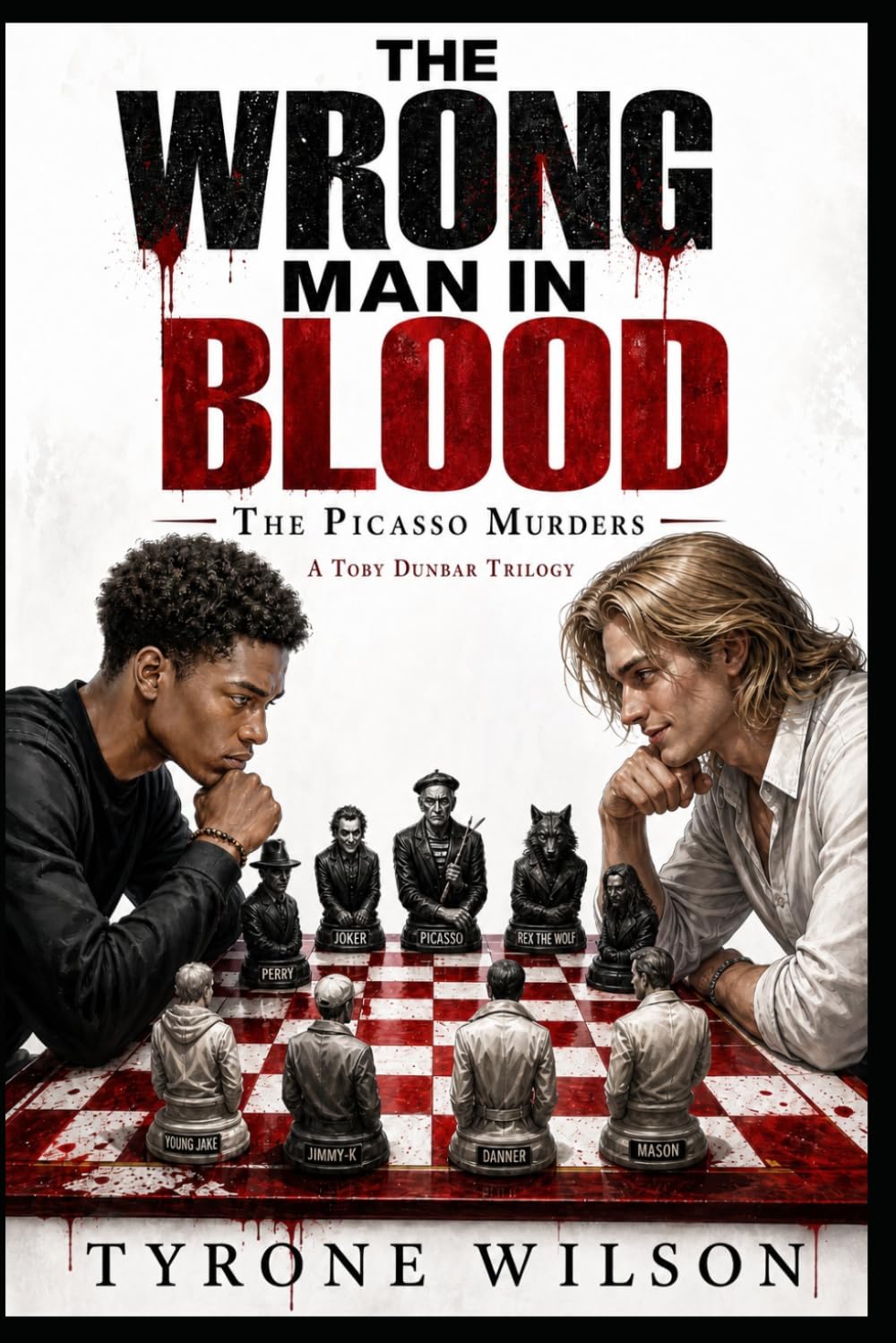 The Wrong Man in Blood: A Toby Dunbar Mystery: 1 (The Picasso Murders: A Toby Dunbar Mystery Trilogy)