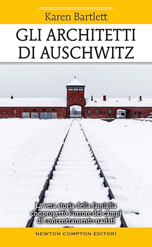 Gli architetti di Auschwitz. La vera storia della famiglia che progettò l’orrore dei campi di concentramento nazisti