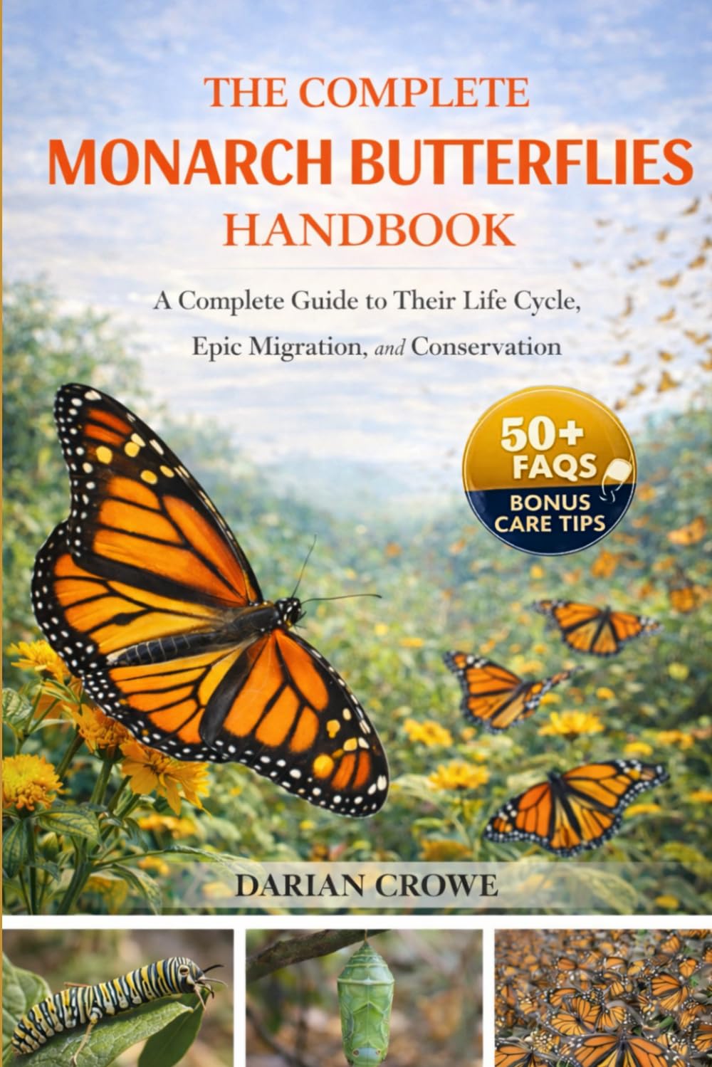 THE COMPLETE MONARCH BUTTERFLIES HANDBOOK: A Complete Guide to Their Life Cycle, Epic Migration, and Conservation