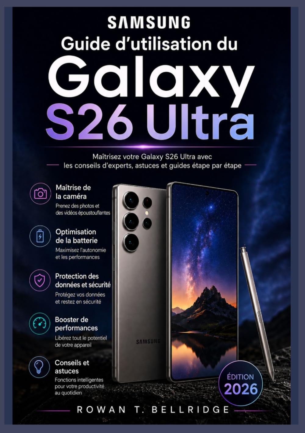 Guide d'utilisation du Samsung Galaxy S26 Ultra: Découvrez les fonctionnalités d'IA de Galaxy, les outils de l'appareil photo et la productivité du S Pen. DeX, Paramètres de sécurité, Connectivité 5G,