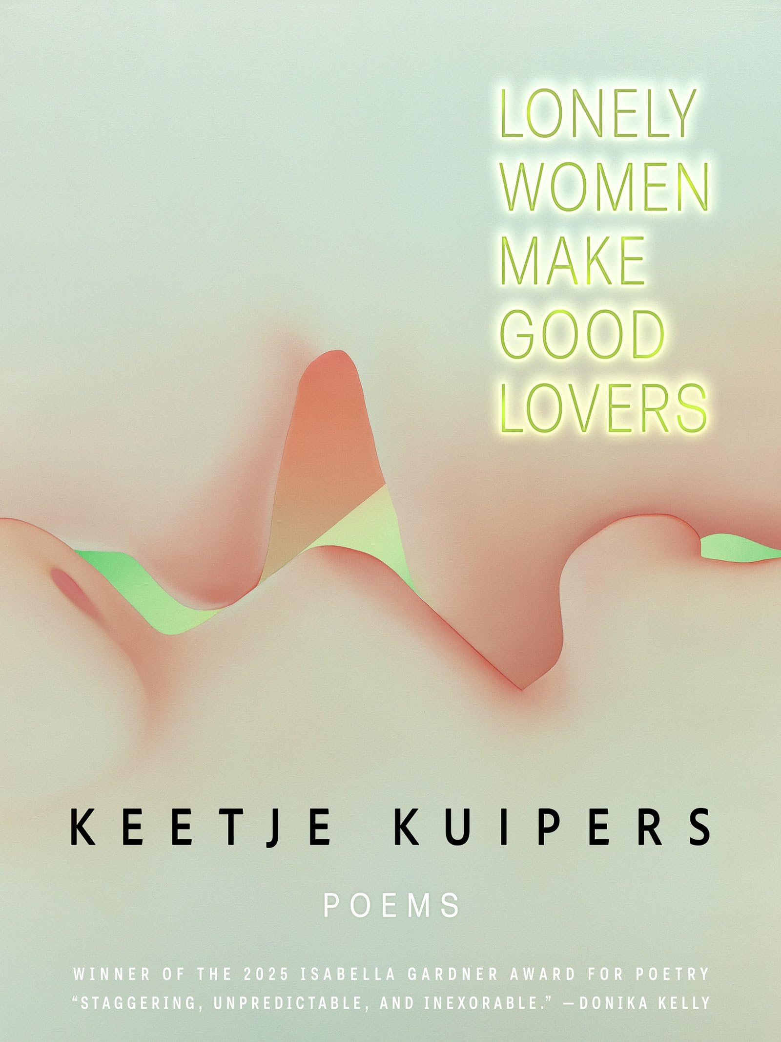 Lonely Women Make Good Lovers by Keetje Kuipers PAPERBACK 9781960145451