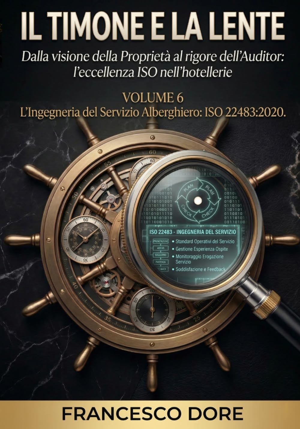 IL TIMONE E LA LENTE: Volume 6 - L’Ingegneria del Servizio Alberghiero: ISO 22483:2020