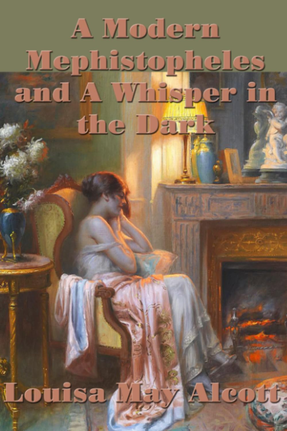 A Modern Mephistopheles and A Whisper in the Dark - Two Dark Tales of Temptation, Obsession, and Psychological Terror: Gothic Tales from the Darker Side of Louisa May Alcott