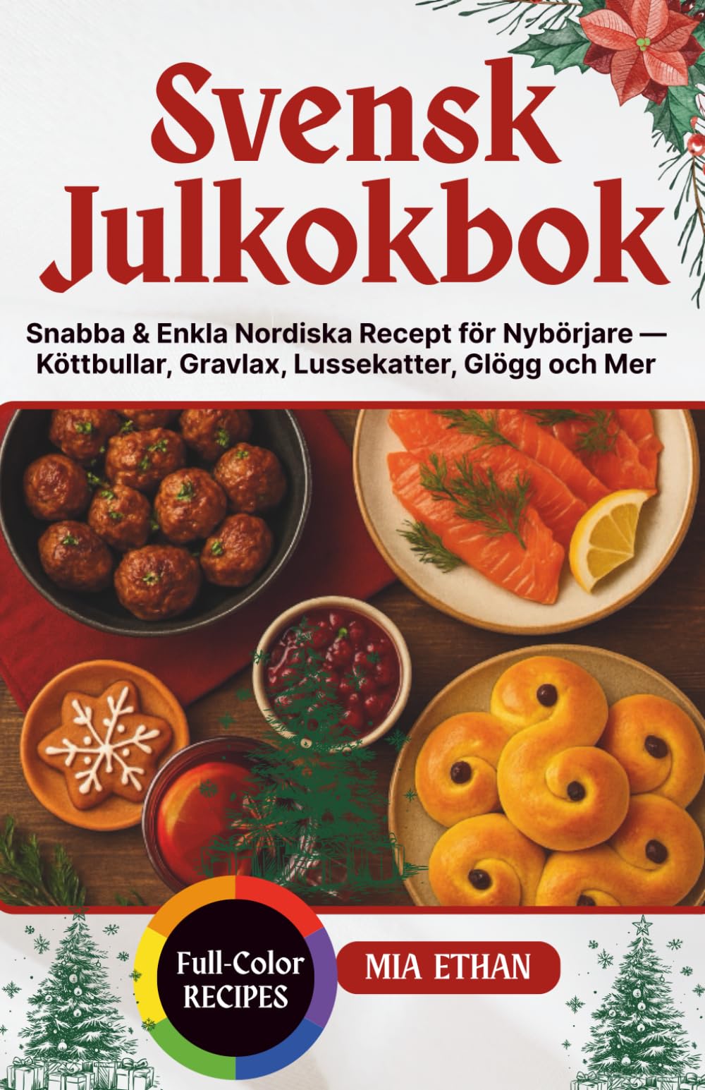 Svensk Julkokbok: Snabba & Enkla Nordiska Recept för Nybörjare — Köttbullar, Gravlax, Lussekatter, Glögg och Mer