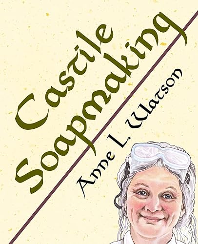 Castile Soapmaking: The Smart Guide to Making Castile Soap, or How to Make Bar Soaps From Olive Oil With Less Trouble and Better Results: 4