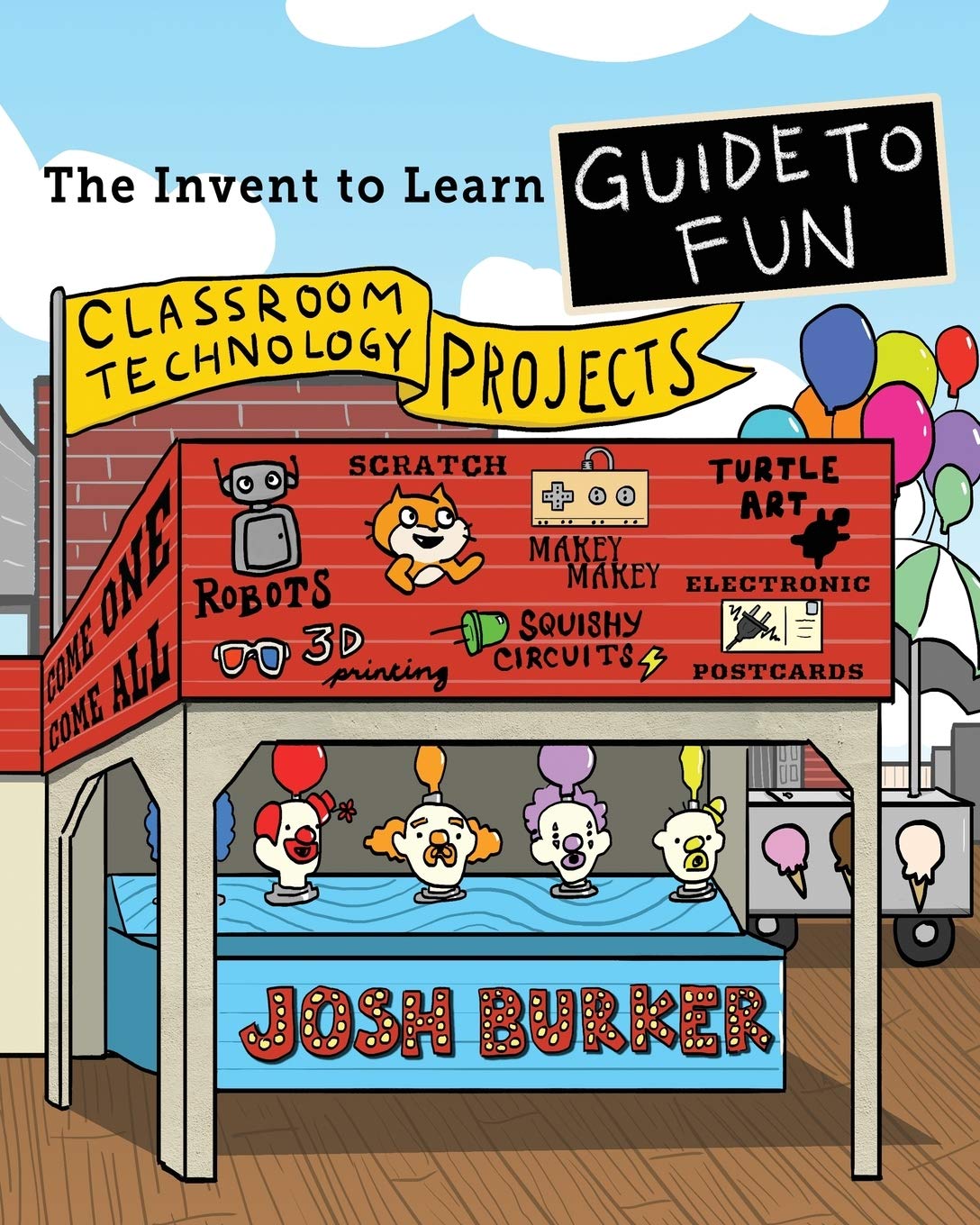 The Invent To Learn Guide To Fun: Makerspace, Classroom, Library, and Home STEM Projects (Invent to Learn Guides)