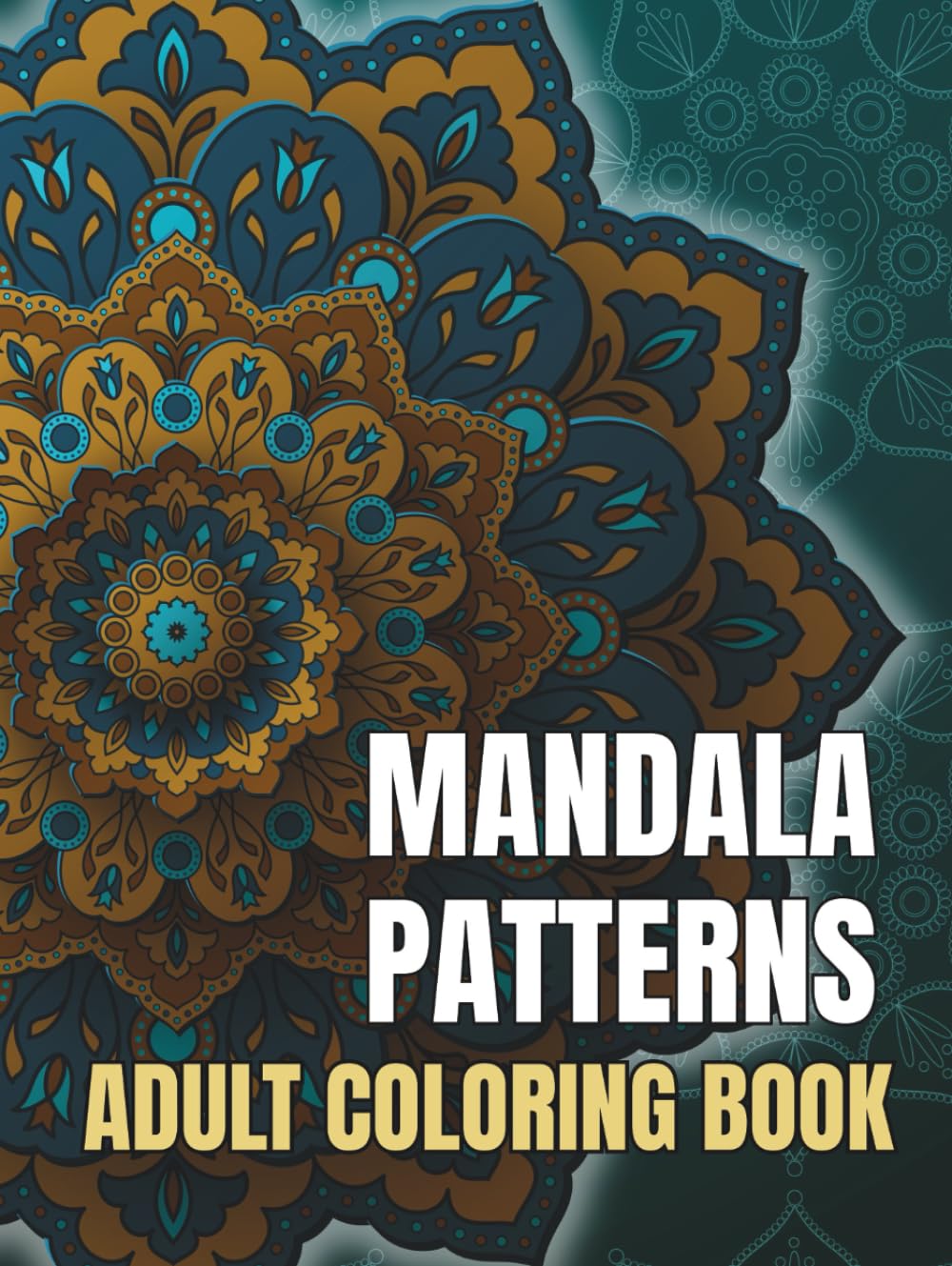 ADULT COLORING BOOK MANDALA PATTERNS: Fun and Relaxation for Women, Men and Coloring Enthusiasts.