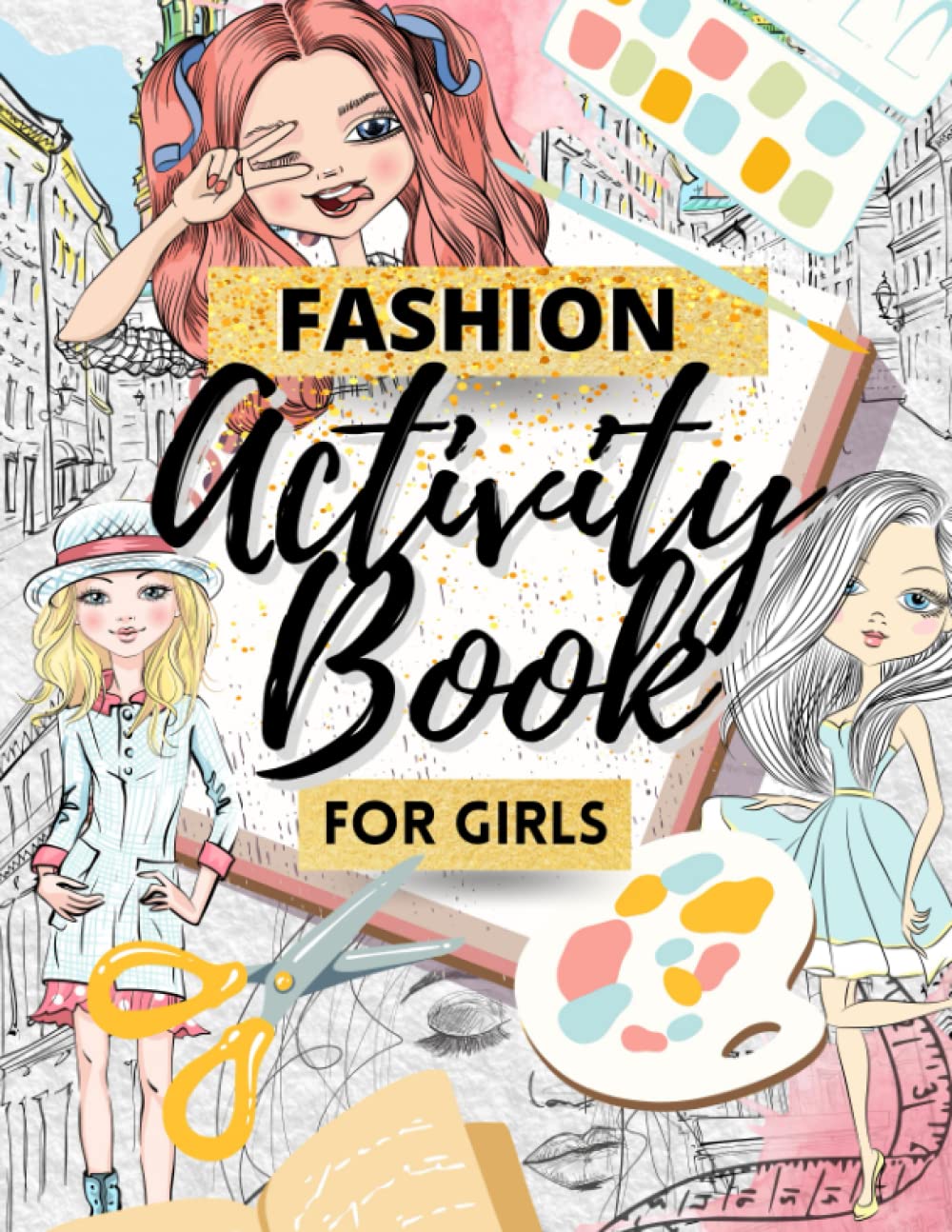 Fashion Activity Book For Girls: Ages 7-12 | Includes Fashion Templates, Word Search, Spot The Difference, Design Tasks and Coloring Pages (Fashion Series for Girls)