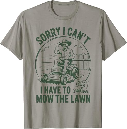 Lawn-Mowing Sorry I Cant Have Mow Lawn Mower Gift Funny Dad T-Shirt