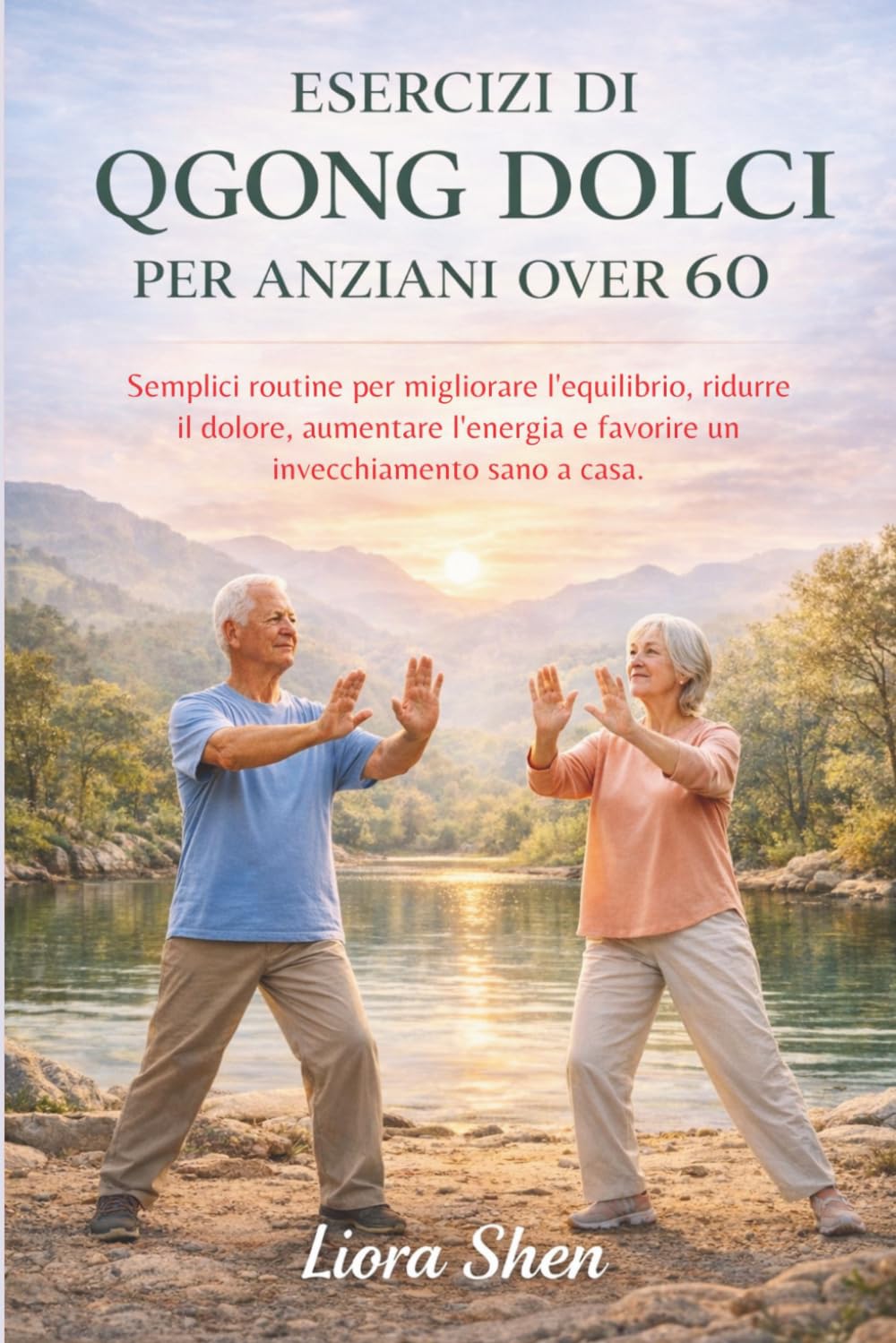 ESERCIZI DI QIGONG DOLCI PER ANZIANI OVER 60: Semplici routine per migliorare l'equilibrio, ridurre il dolore, aumentare l'energia e favorire un invecchiamento sano a casa