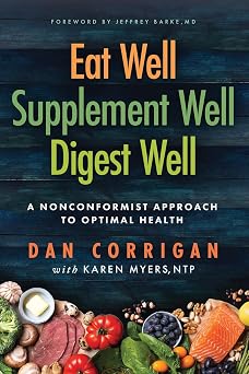 Eat Well Supplement Well Digest Well A Nonconformist Approach To Optimal Health