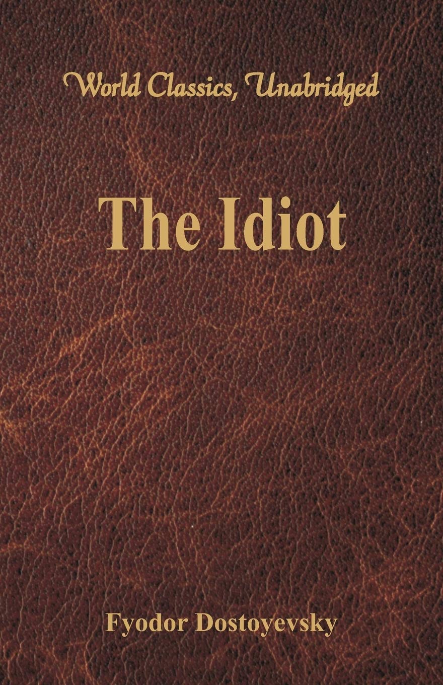 The Idiot: (World Classics, Unabridged) Paperback – Import, 1 October 2016