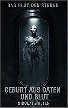 Das Blut der Sterne - Geburt aus Daten und Blut - Hard SciFy : Der Erste Träger erwacht