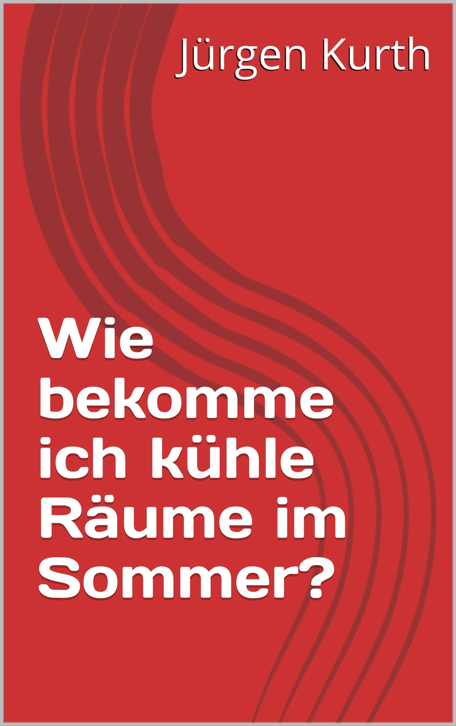 Wie bekomme ich kühle Räume im Sommer? (German Edition)