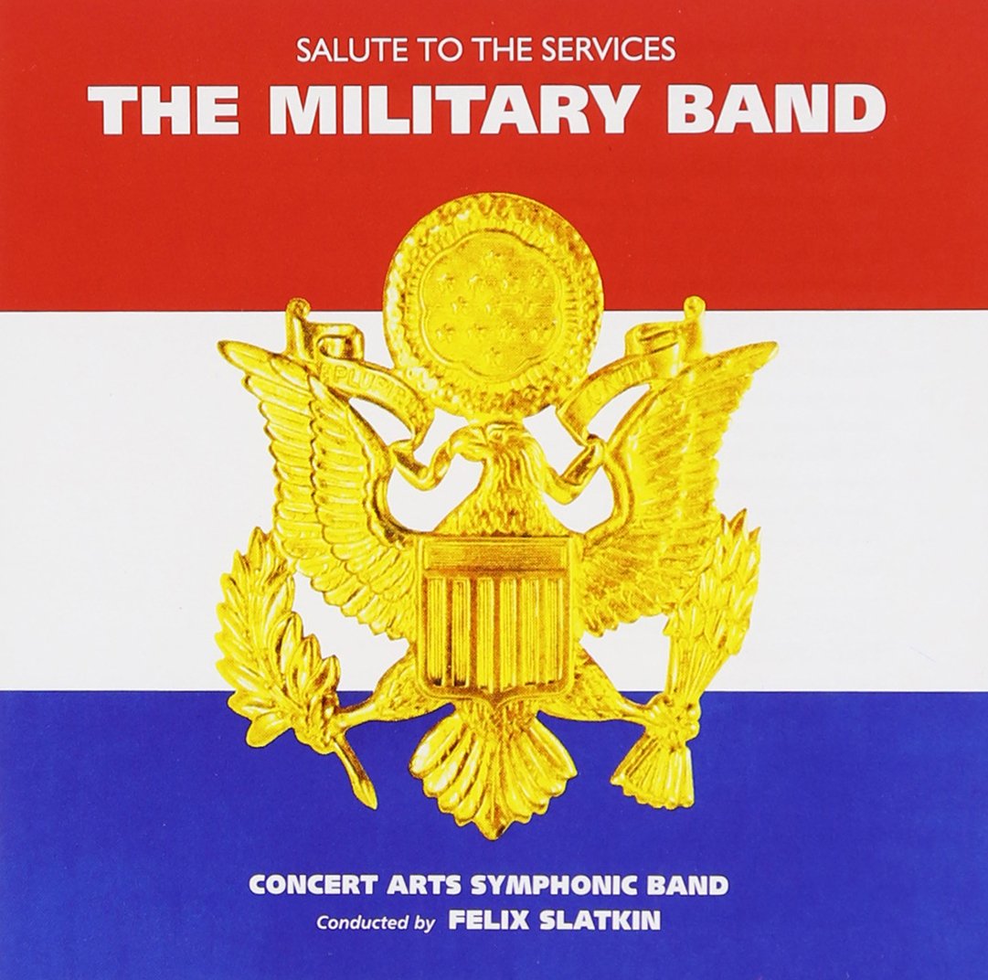 Salute to the Services: The Military Band [Audio CD] Concert Arts Symphonic Band and Felix Slatkin