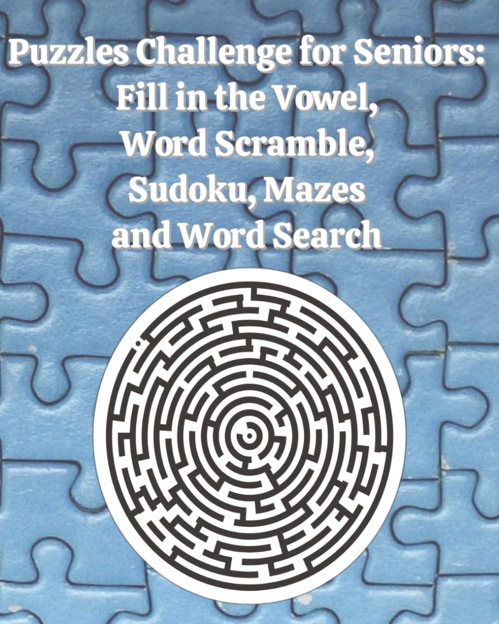 Puzzles Challenge for Seniors: Fill in the Vowel, Word Scramble, Sudoku, Mazes and Word Search