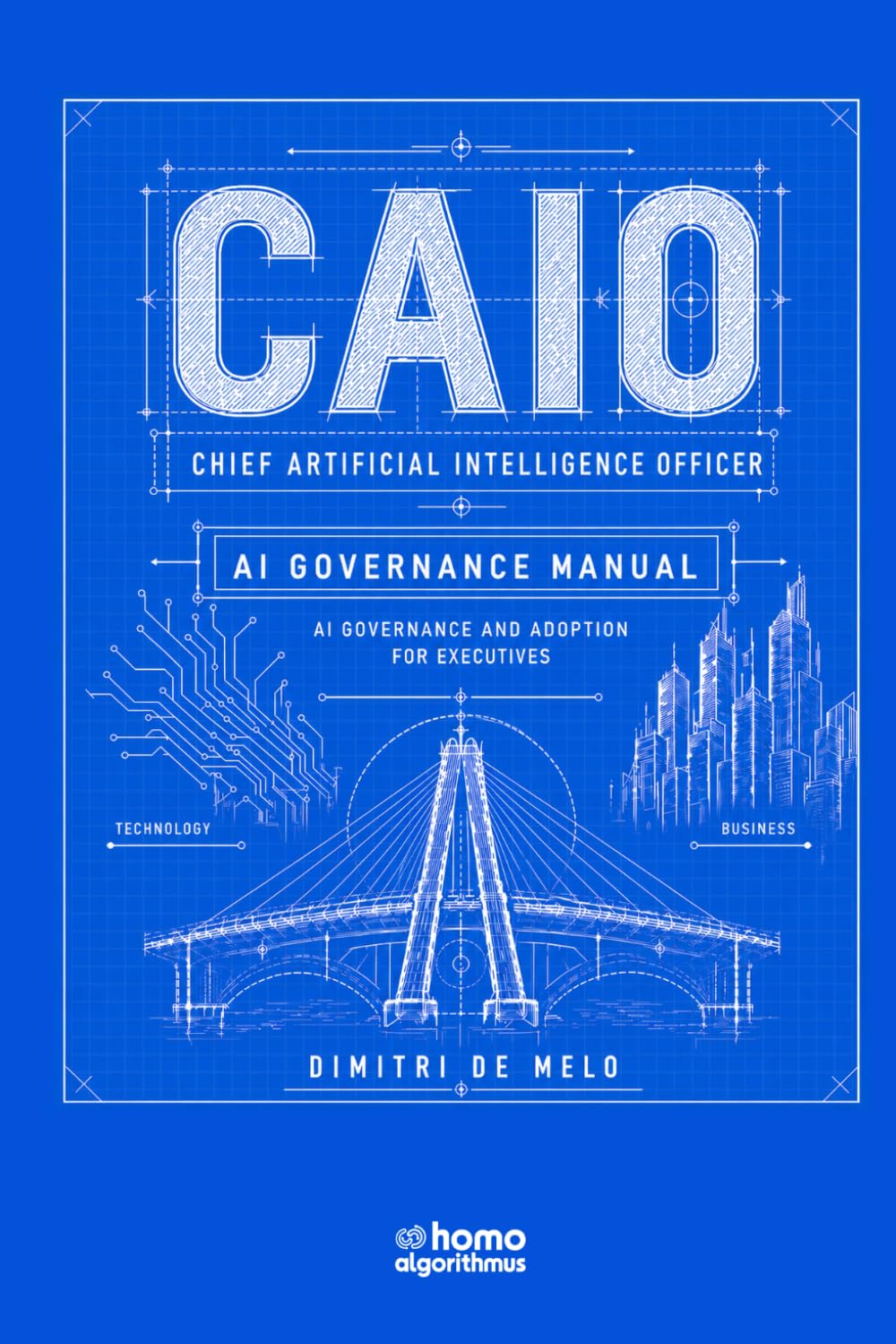 CAIO: Chief Artificial Intelligence Officer: AI Governance Manual