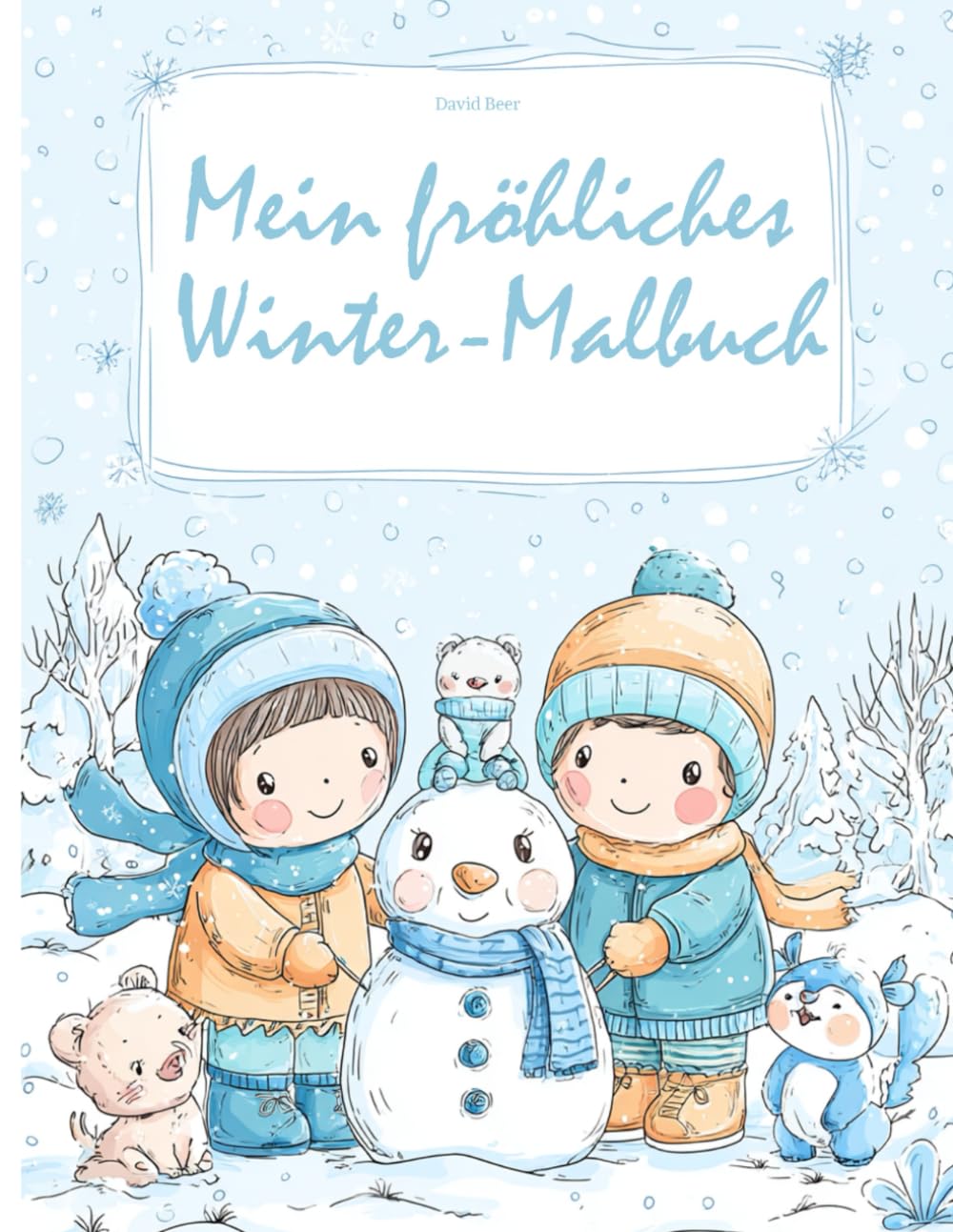 Mein fröhliches Winter-Malbuch – Schneemann, Weihnachten & Winterspaß: Zauberhafte Ausmalbilder für Kinder ab 3 Jahren – Winter, Schnee & Kuschelzeit (Malbücher der Jahreszeiten)