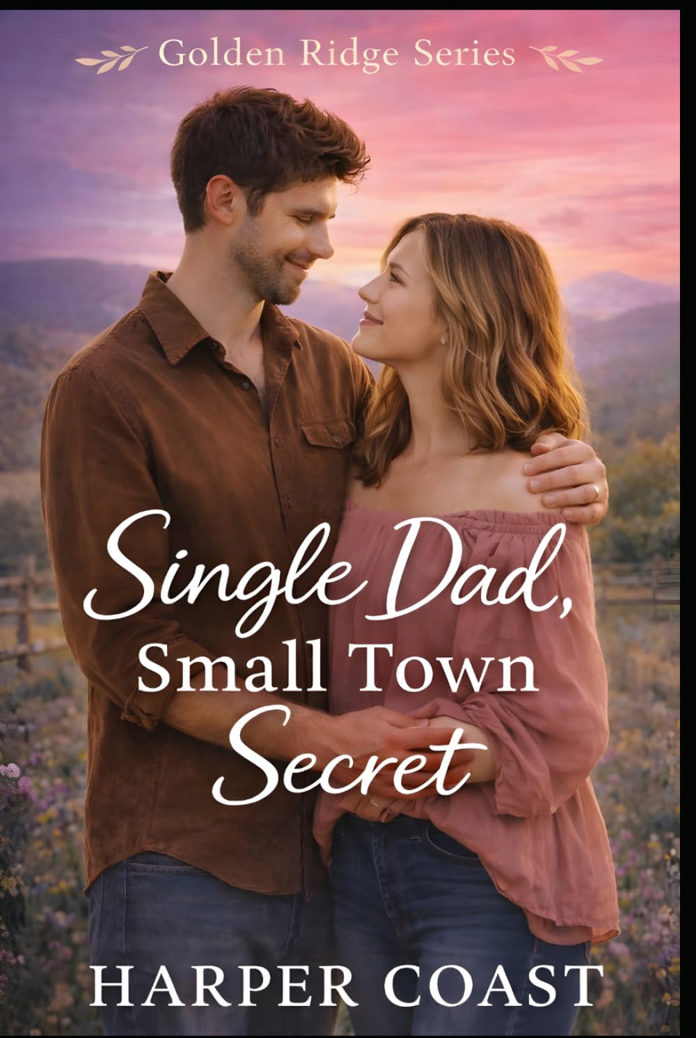 Single Dad, Small Town Secret: A Sweet Small-Town Romance (Golden Ridge Series)