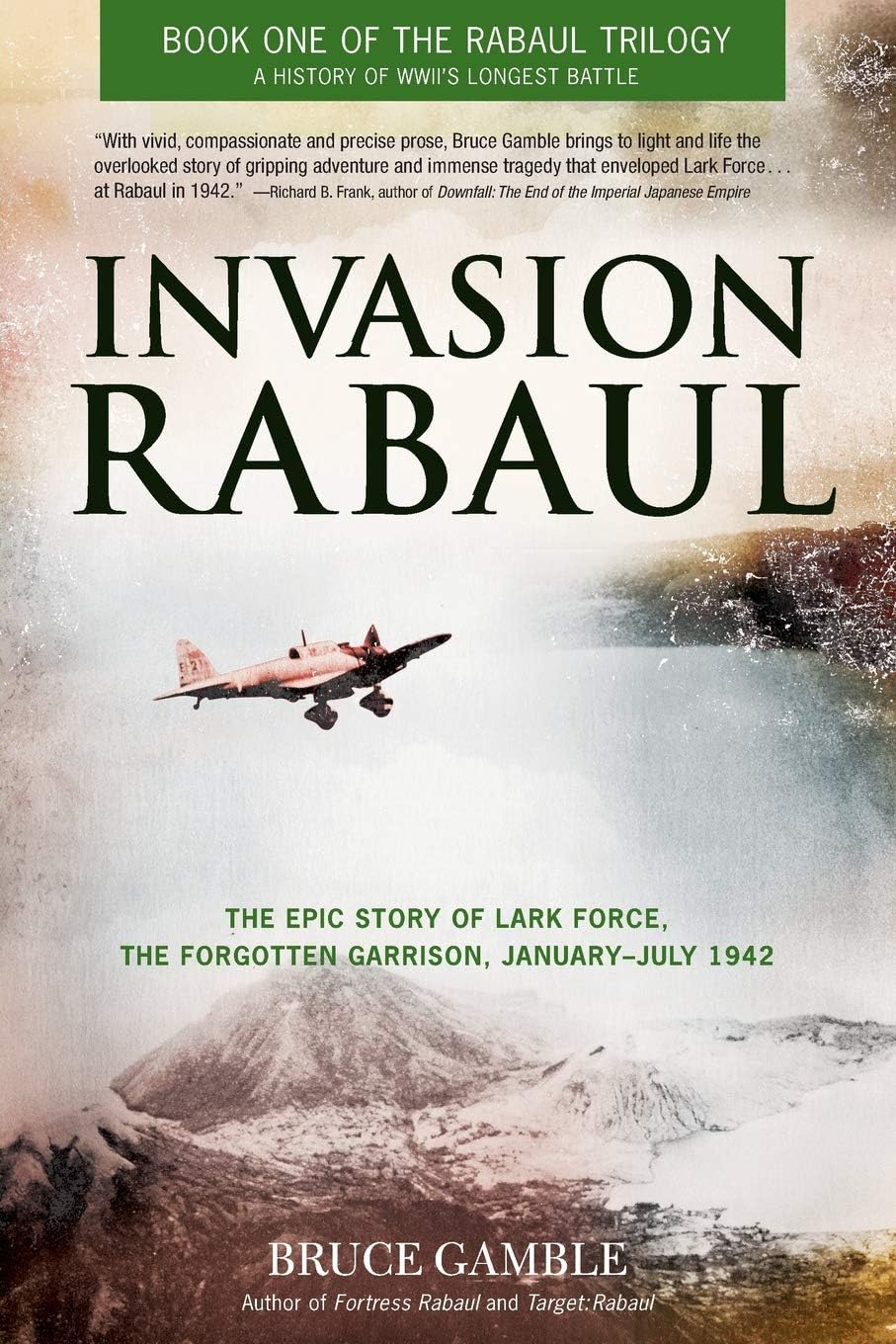 Invasion Rabaul: The Epic Story of Lark Force, the Forgotten Garrison, January - July 1942