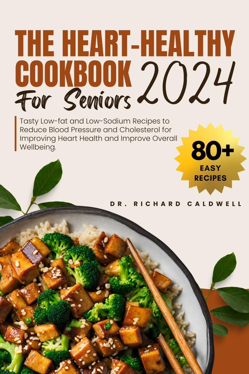 The Heart Healthy Cookbook For Seniors 2024 Tasty Lowfat and Low