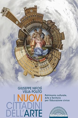 I nuovi cittadini dell'arte. Patrimonio culturale, arte e territorio per l'educazione civica. Per le Scuole superiori