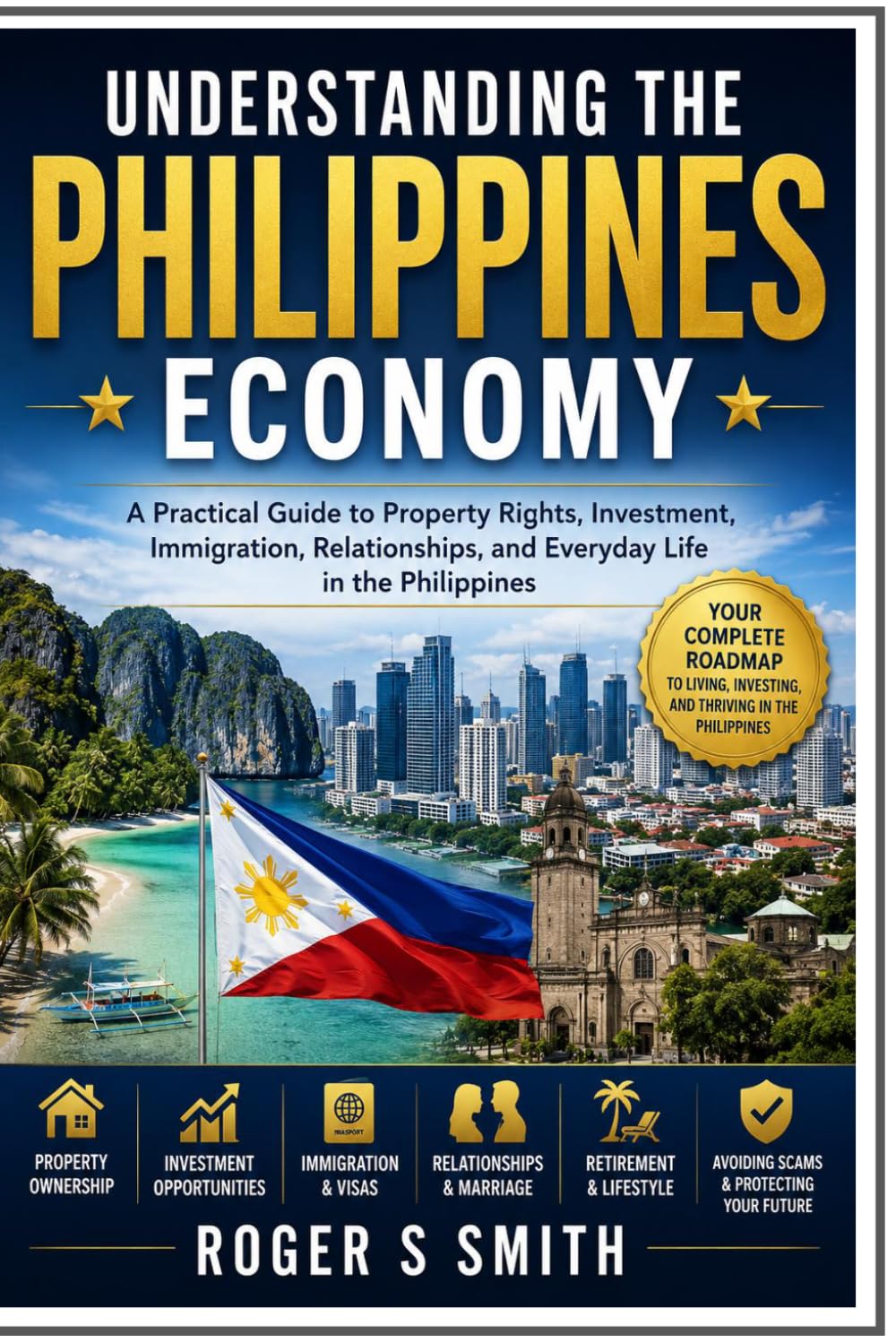 Understanding the Philippines Economy: A Practical Guide to Property Rights, Investment, Immigration, Relationships, and Everyday Life in the Philippines
