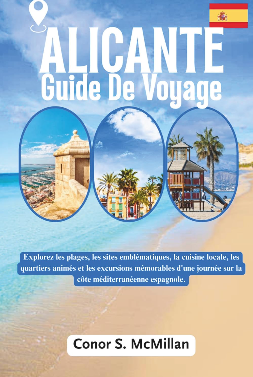 Alicante Guide De Voyage: Explorez les plages, les sites emblématiques, la cuisine locale, les quartiers animés et les excursions mémorables d'une journée sur la côte méditerranéenne espagnole.