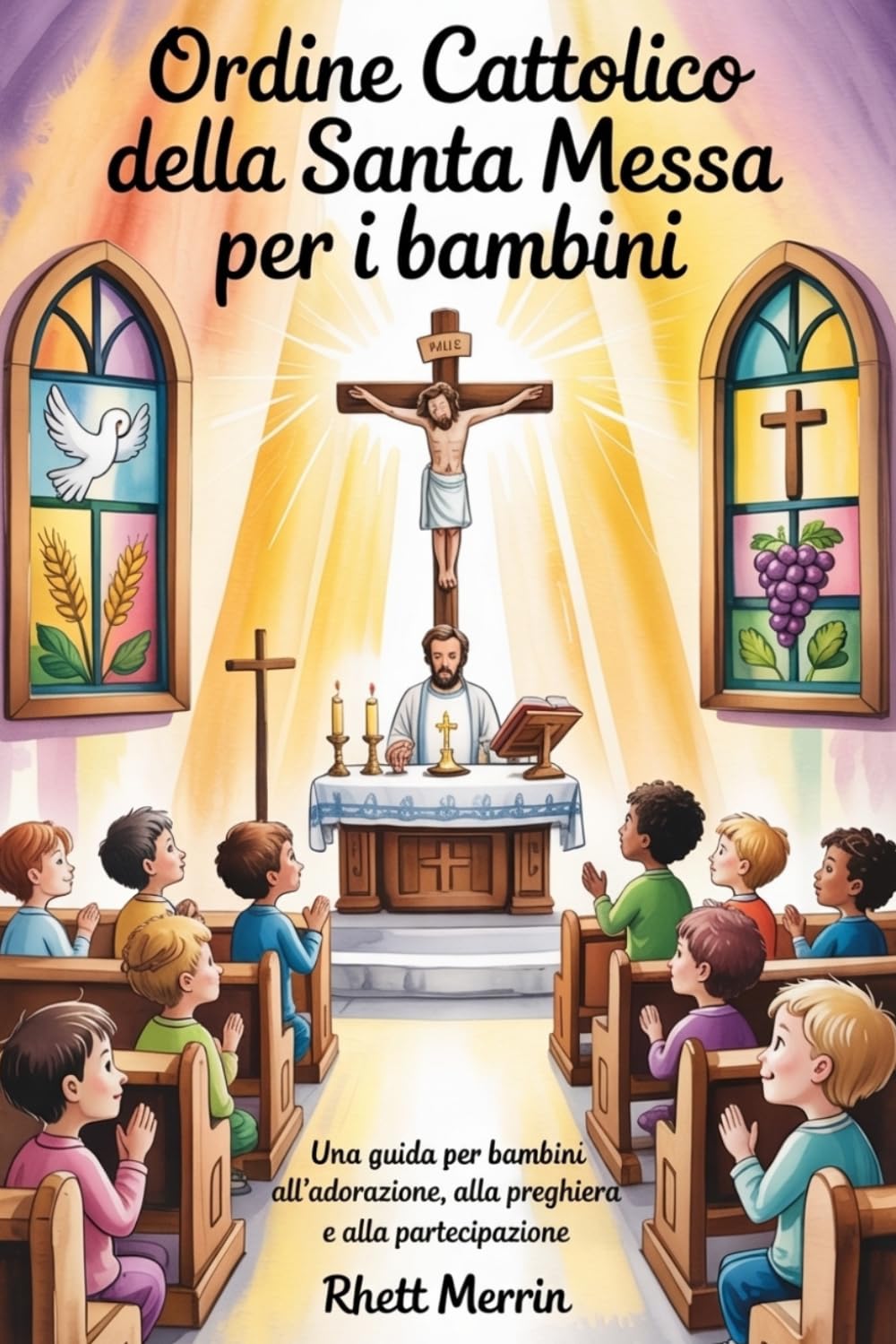 Ordine cattolico della Santa Messa per i bambini: Una guida per bambini all’adorazione, alla preghiera e alla partecipazione