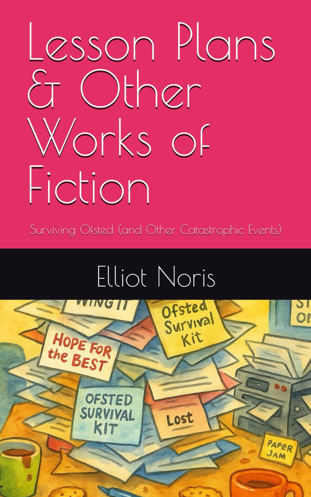 Lesson Plans & Other Works of Fiction: Surviving Ofsted (and Other Catastrophic Events)